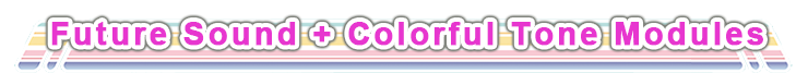 『Future Sound』『Colorful Tone』Modules