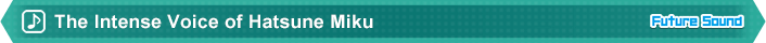 The Intense Voice of Hatsune Miku