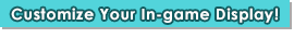 Customize Your In-game Display!