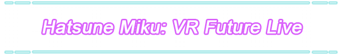 What is Hatsune Miku: VR Future Live?